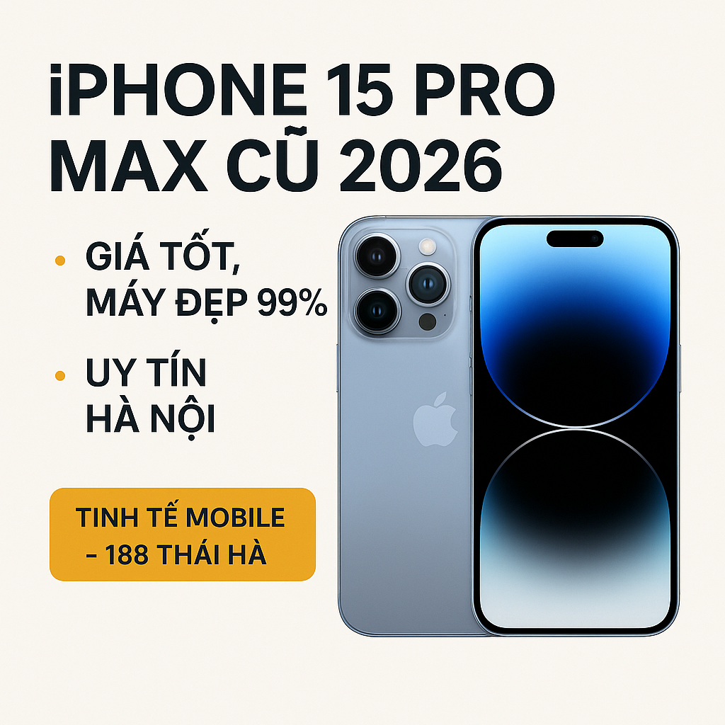 iPhone 15 Pro Max Cũ 2026 – Giá Rẻ, Review Thực Tế, Uy Tín Hà Nội