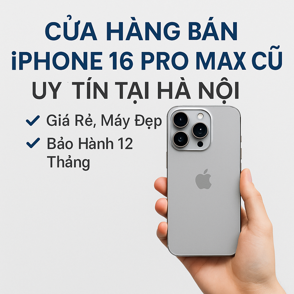 iPhone 16 Pro Max (Đánh Giá Cấu hình - Giá Bán - Địa Chỉ bán uy tín)