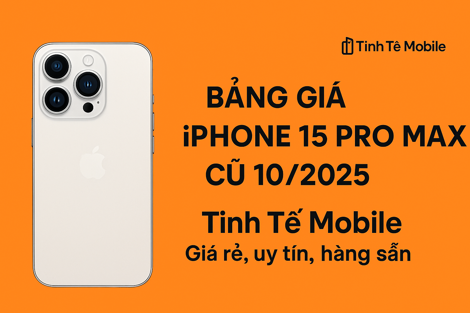 Bảng giá iPhone 15 Pro Max Cũ 2025 – Giá tốt tại Tinh Tế Mobile