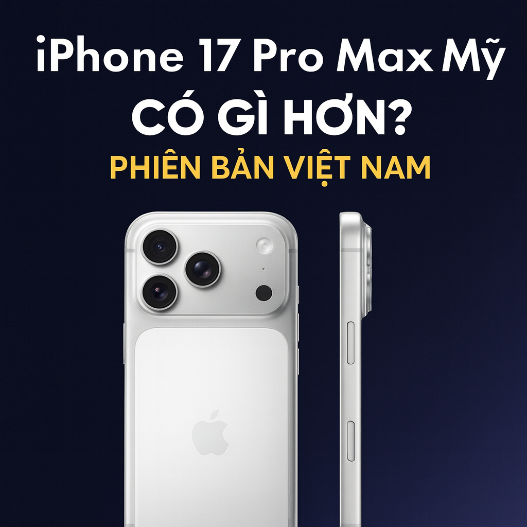 So sánh iPhone 17 Pro Max bản Mỹ LL/A eSIM và bản Việt Nam ZP/A – Có gì hơn?