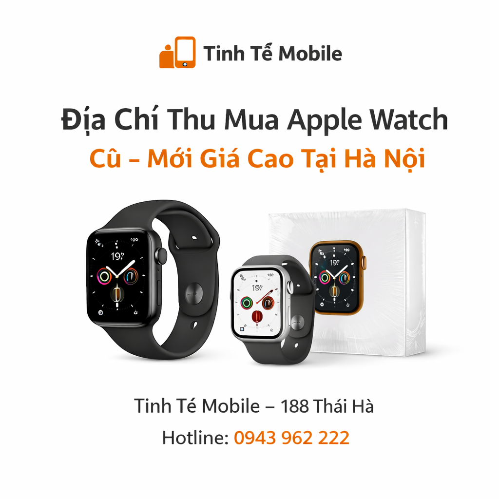 Địa Chỉ Thu Mua Apple Watch Cũ Mới Giá Cao Tại Hà Nội | Tinh Tế Mobile