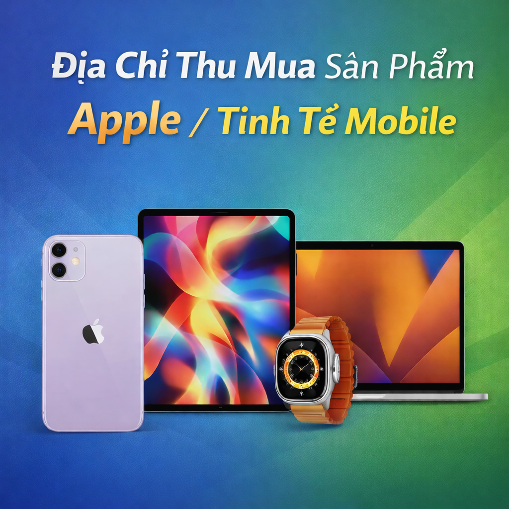 Địa chỉ thu mua sản phẩm Apple giá cao tại Hà Nội | Uy tín Nhanh chóng