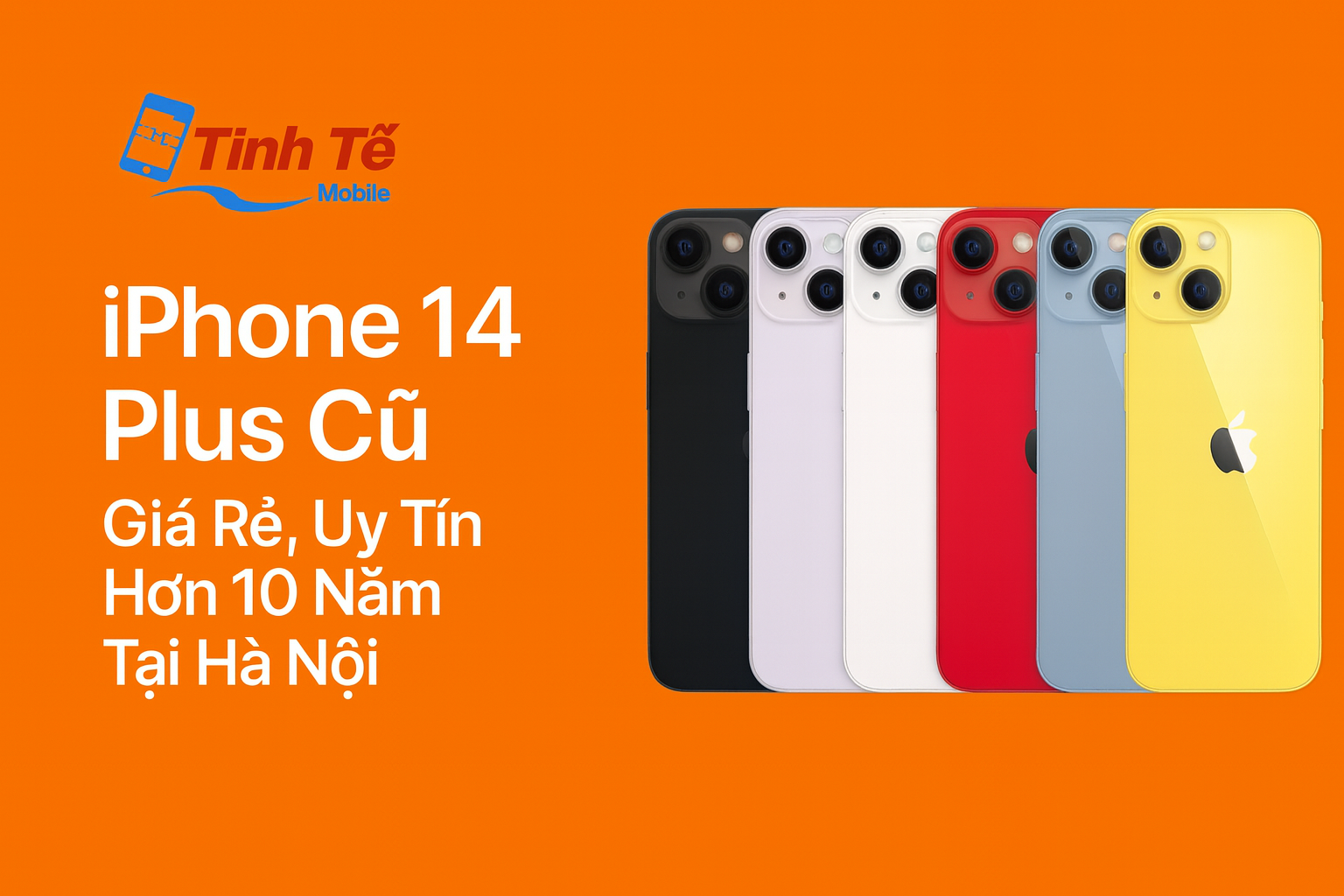 Phone 14 Plus Cũ Chính Hãng – Mua Rẻ, Uy Tín Hơn 10 Năm Tại Hà Nội
