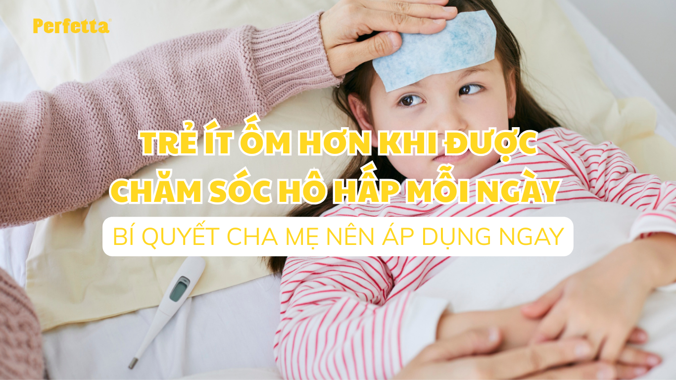 Trẻ ít ốm hơn khi được chăm sóc hô hấp mỗi ngày – Bí quyết cha mẹ nên áp dụng ngay