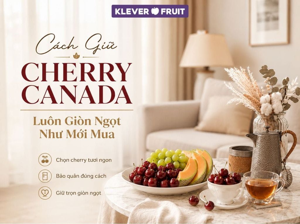 Cách Giữ Cherry Canada Luôn Giòn Ngọt Như Mới Mua