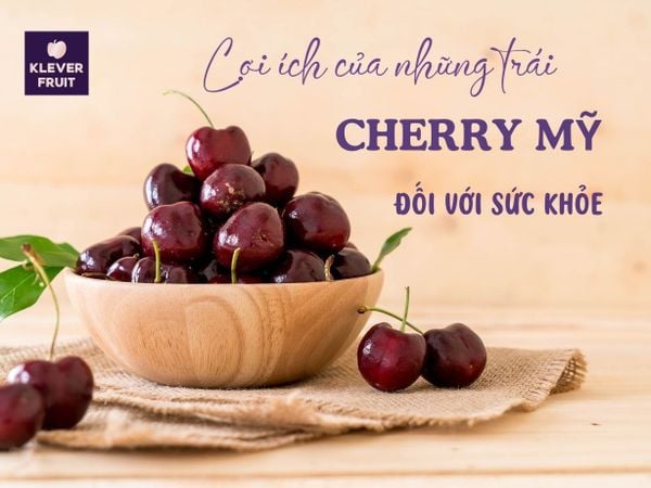 Lợi ích của những trái Cherry Mỹ đối với sức khỏe