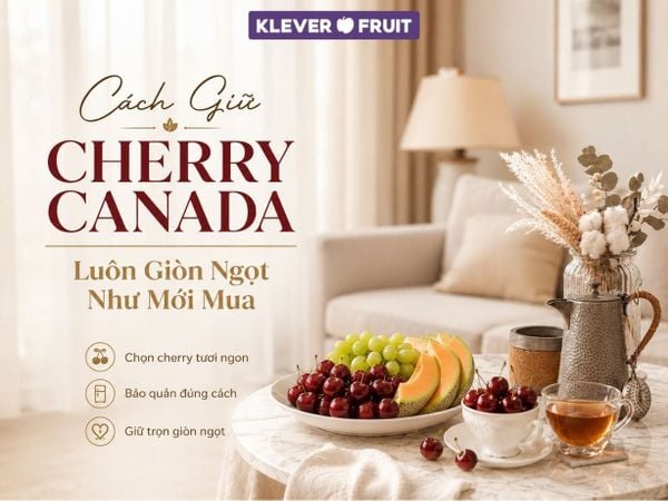 Cách Giữ Cherry Canada Luôn Giòn Ngọt Như Mới Mua
