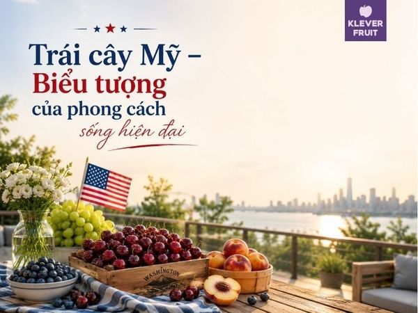 Trái cây Mỹ nhập khẩu – Tinh thần mùa hè Hoa Kỳ trong từng mùa trái ngọt