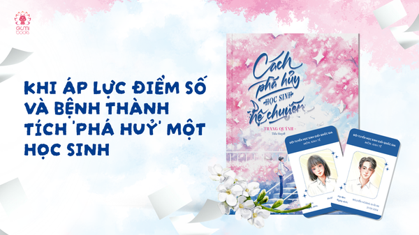 KHI ÁP LỰC ĐIỂM SỐ VÀ BỆNH THÀNH TÍCH “PHÁ HUỶ” MỘT HỌC SINH