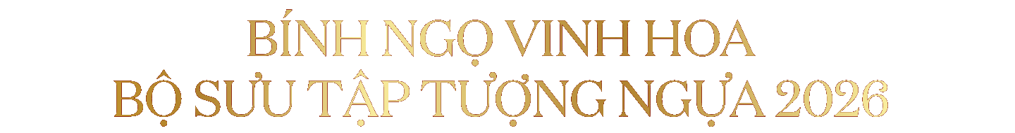 BÍNH NGỌ VINH HOA 
BỘ SƯU TẬP TƯỢNG NGỰA 2026