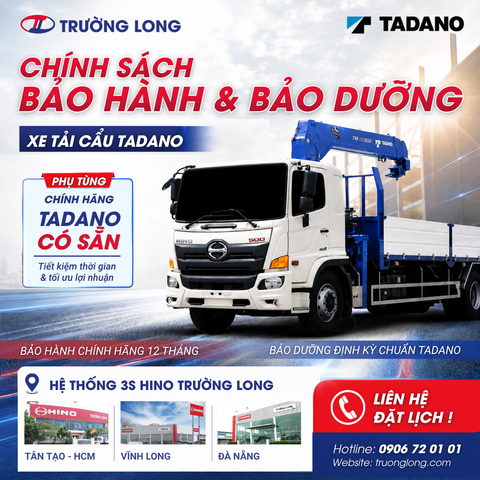 CHÍNH SÁCH BẢO HÀNH & BẢO DƯỠNG TỐI ƯU CỦA XE TẢI CẨU TADANO