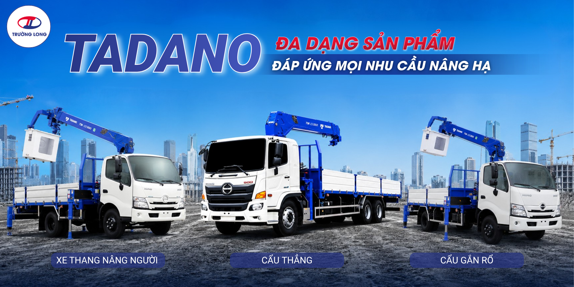 Xe tải cẩu Tadano phục vụ đa dạng nhu cầu doanh nghiệp
