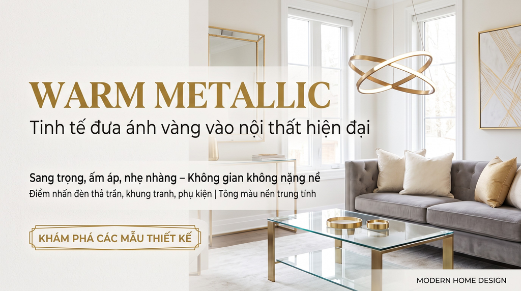 Warm Metallic: Đưa ánh vàng vào nội thất hiện đại mà không làm không gian nặng nề