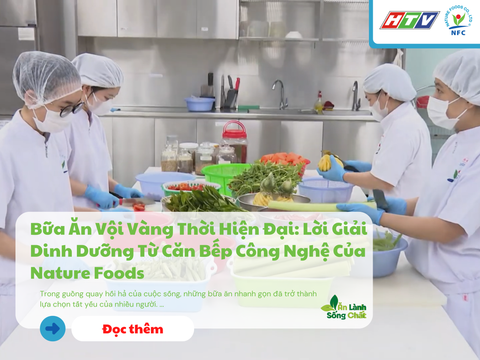 Bữa Ăn Vội Vàng Thời Hiện Đại: Lời Giải Dinh Dưỡng Từ Căn Bếp Công Nghệ Của Nature Foods