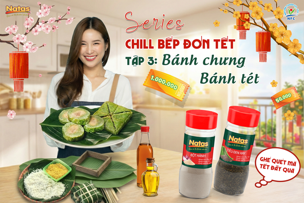 VÀO BẾP CÙNG NATAS: CÁCH LÀM BÁNH CHƯNG, BÁNH TÉT TẠI NHÀ - Món đãi khách dễ làm ngày Tết
