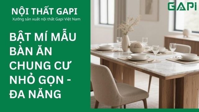 Bật mí mẫu bàn ăn chung cư nhỏ gọn - đa năng hiện nay