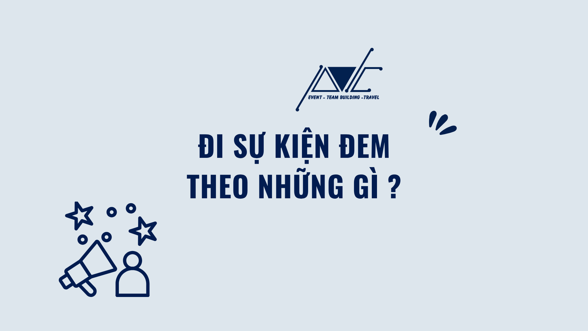 ĐI SỰ KIỆN ĐEM THEO NHỮNG GÌ? BÍ MẬT HẬU TRƯỜNG KHIẾN BẠN TRẦM TRỒ