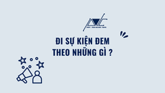 ĐI SỰ KIỆN ĐEM THEO NHỮNG GÌ? BÍ MẬT HẬU TRƯỜNG KHIẾN BẠN TRẦM TRỒ