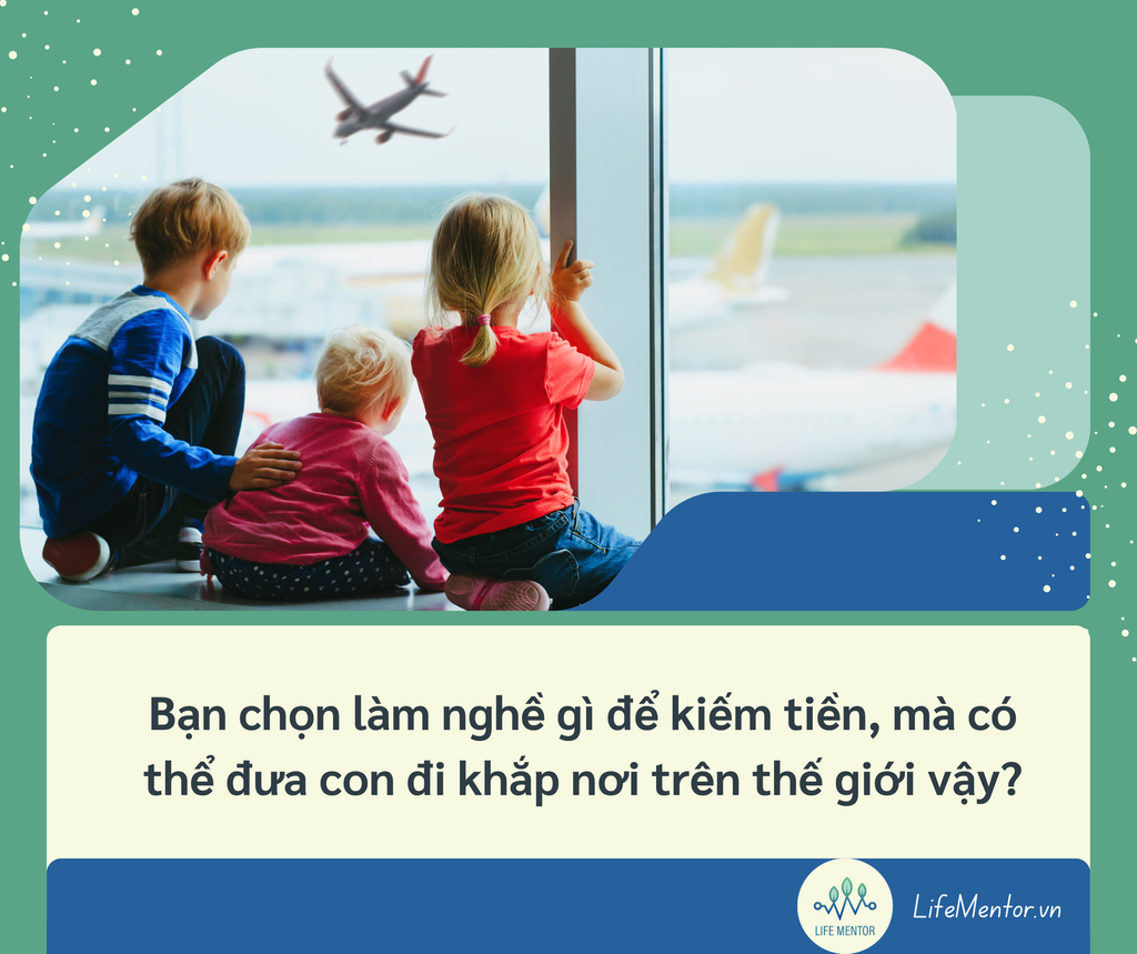 Bạn chọn làm nghề gì để kiếm tiền, mà có thể đưa con đi khắp nơi trên thế giới vậy?