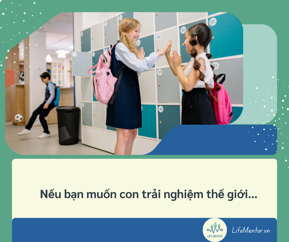 Nếu bạn muốn con trải nghiệm thế giới…