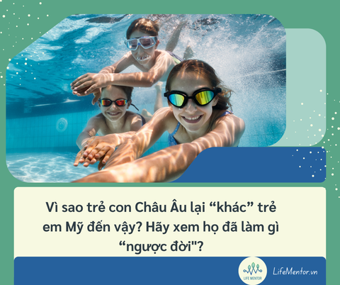 Vì sao trẻ con Châu Âu lại “khác” trẻ em Mỹ đến vậy? Hãy xem họ đã làm gì “ngược đời