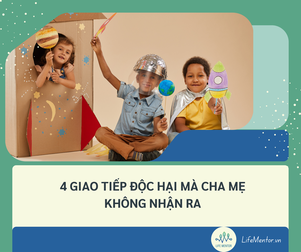 4 GIAO TIẾP ĐỘC HẠI MÀ CHA MẸ KHÔNG NHẬN RA