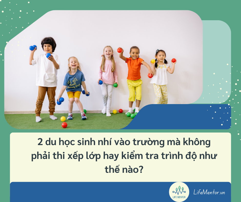 2 du học sinh nhí vào trường mà không phải thi xếp lớp hay kiểm tra trình độ như thế nào?