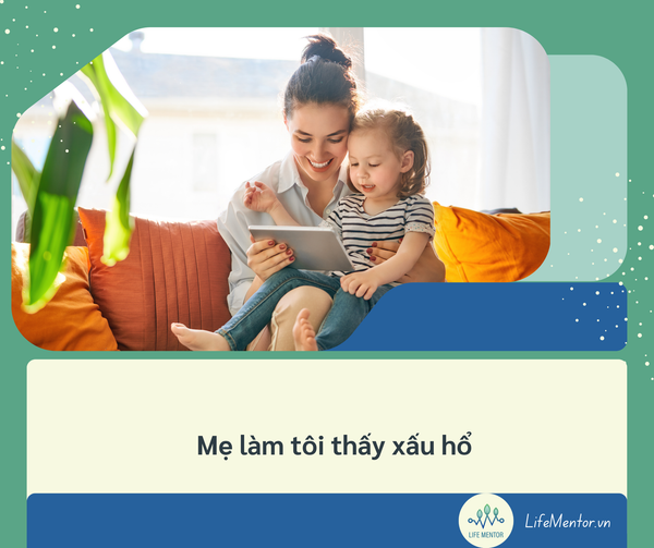Mẹ làm tôi thấy xấu hổ