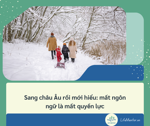 Sang châu Âu rồi mới hiểu: mất ngôn ngữ là mất quyền lực.