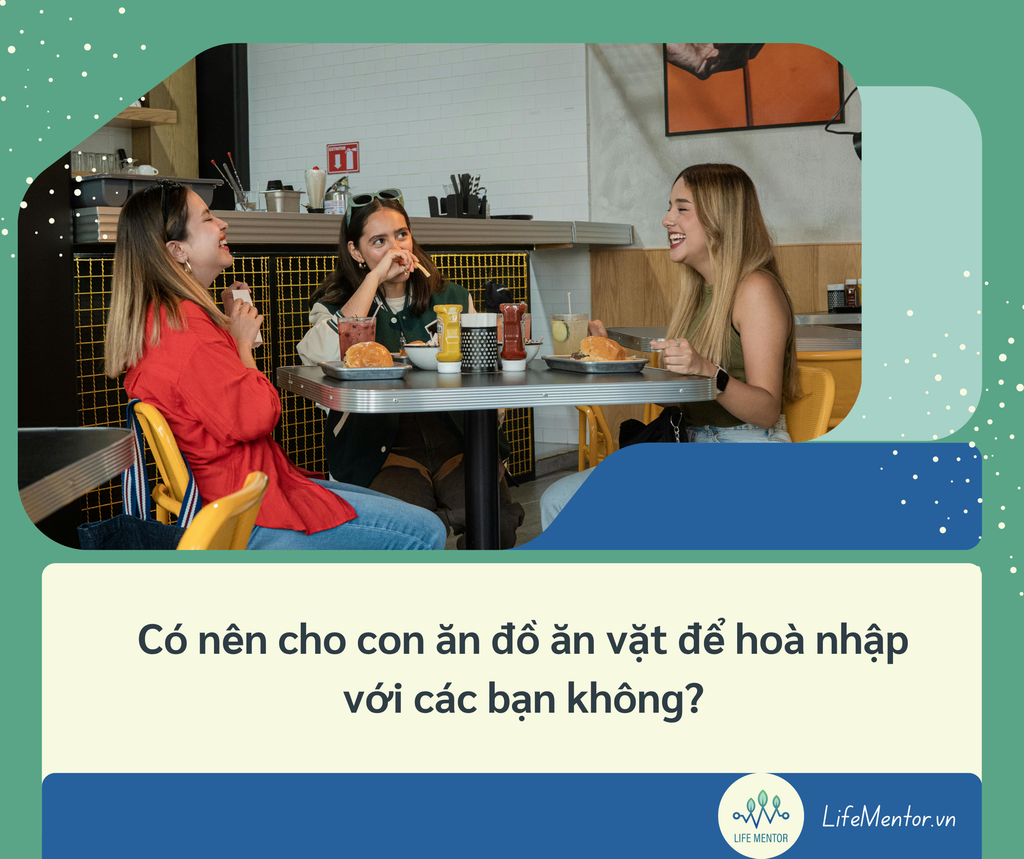 Có nên cho con ăn đồ ăn vặt để hoà nhập với các bạn không?