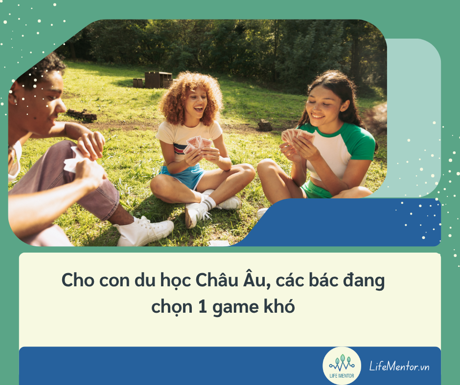 Cho con du học Châu Âu, các bác đang chọn 1 game khó