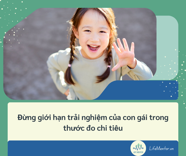 Đừng giới hạn trải nghiệm của con gái trong thước đo chi tiêu