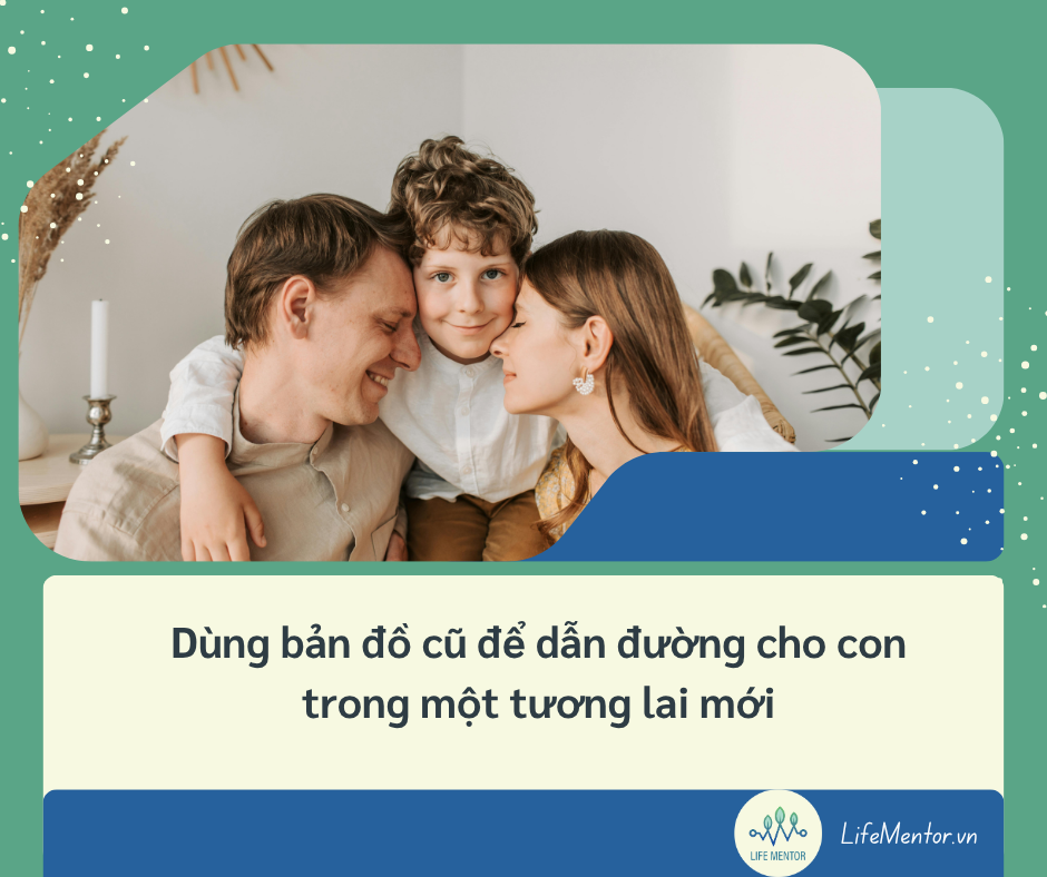 Dùng bản đồ cũ để dẫn đường cho con trong một tương lai mới
