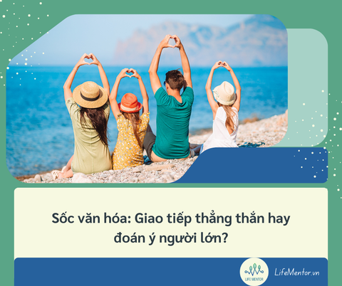 Sốc văn hóa: Giao tiếp thẳng thắn hay đoán ý người lớn?