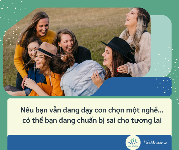 Nếu bạn vẫn đang dạy con chọn một nghề… có thể bạn đang chuẩn bị sai cho tương lai