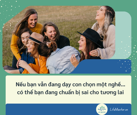 Nếu bạn vẫn đang dạy con chọn một nghề… có thể bạn đang chuẩn bị sai cho tương lai