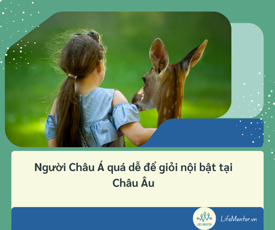 Người Châu Á quá dễ để giỏi nội bật tại Châu Âu