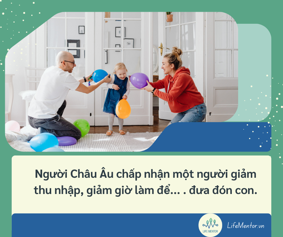 Người Châu Âu chấp nhận một người giảm thu nhập, giảm giờ làm để... . đưa đón con.