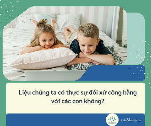 Liệu chúng ta có thực sự đối xử công bằng với các con không?