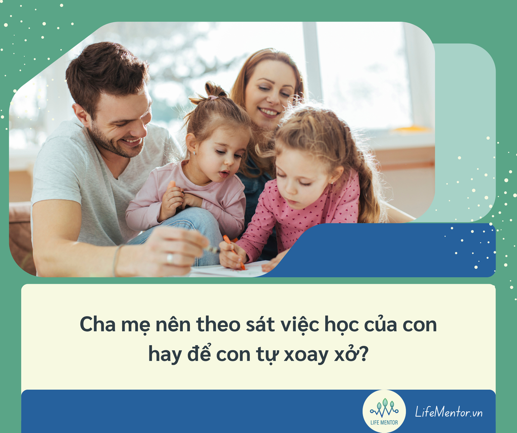 Cha mẹ nên theo sát việc học của con hay để con tự xoay xở?
