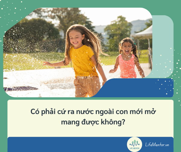 Có phải cứ ra nước ngoài con mới mở mang được không?