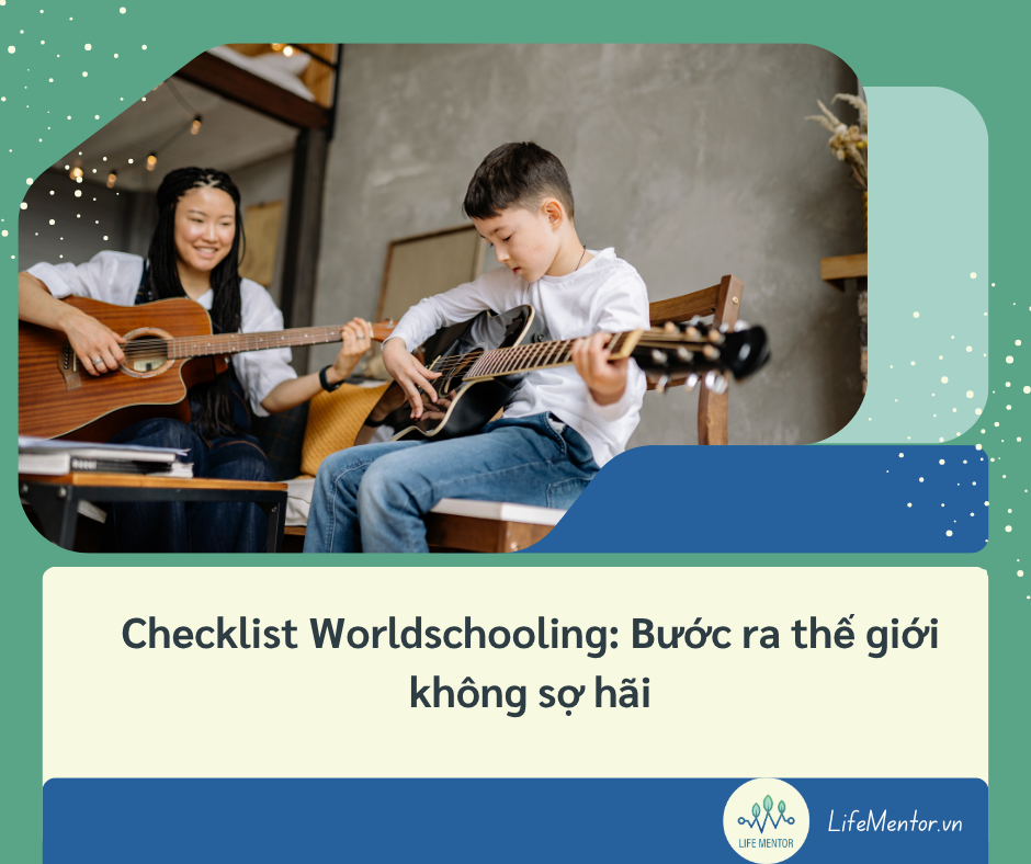 Checklist Worldschooling: Bước ra thế giới không sợ hãi
