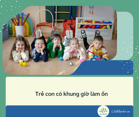 Trẻ con có khung giờ làm ồn