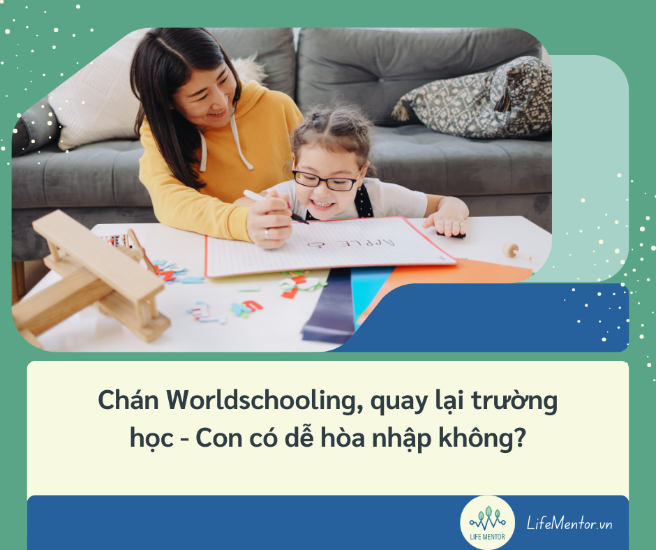 Chán Worldschooling, quay lại trường học - Con có dễ hòa nhập không?