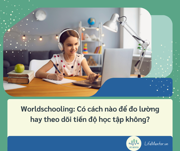 Worldschooling: Có cách nào để đo lường hay theo dõi tiến độ học tập không?
