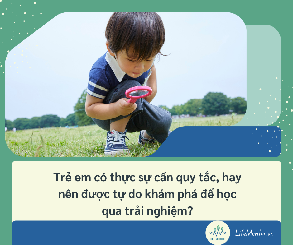 Trẻ em có thực sự cần quy tắc, hay nên được tự do khám phá để học qua trải nghiệm?