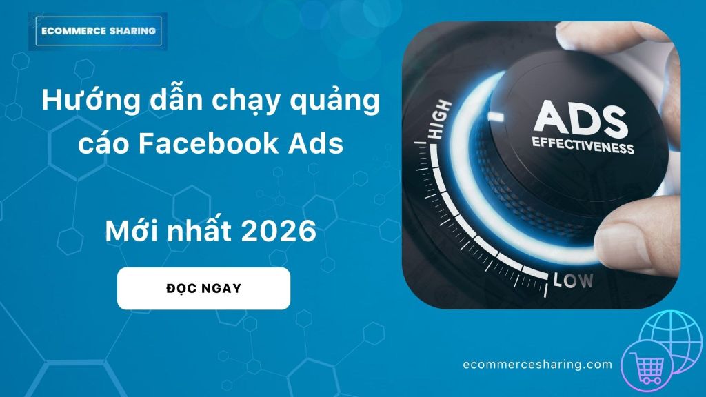 Hướng dẫn chạy quảng cáo Facebook Ads mới nhất 2026