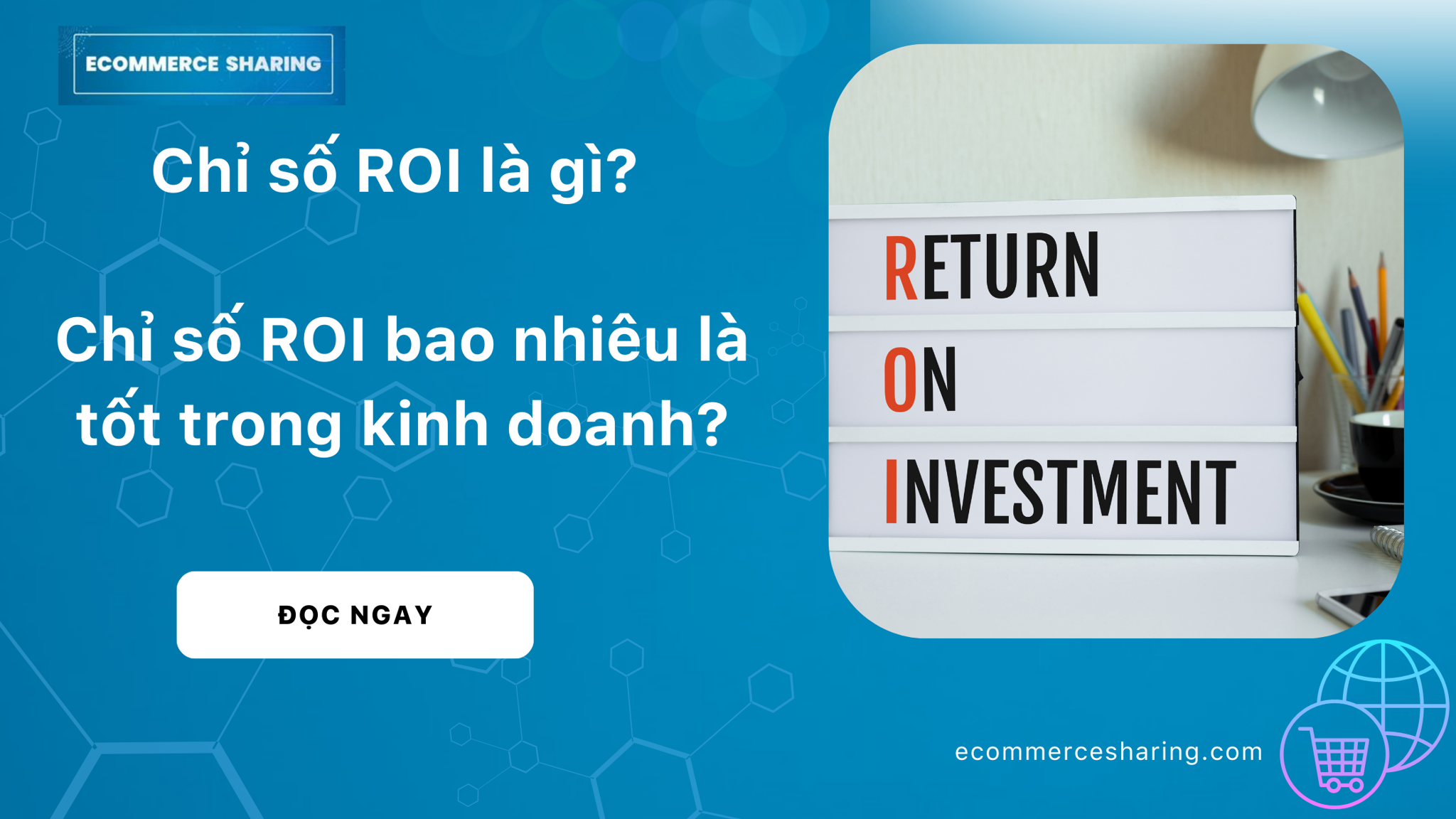 Chỉ số ROI là gì? Chỉ số ROI bao nhiêu là tốt trong kinh doanh?