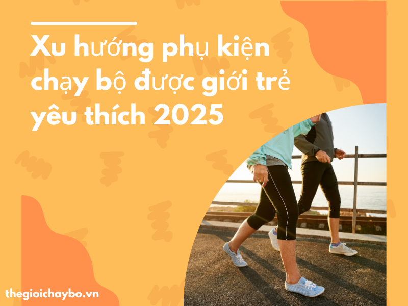 Xu hướng phụ kiện chạy bộ được giới trẻ yêu thích 2025