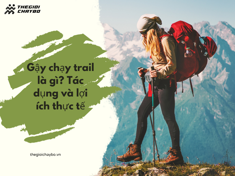 Gậy chạy trail là gì? Tác dụng và lợi ích thực tế
